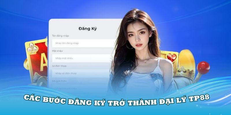 Hướng dẫn các bước đăng ký trở thành đại lý TP88