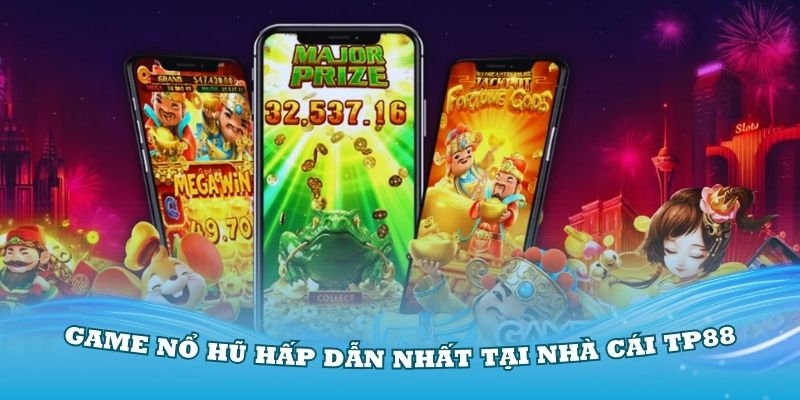 Khám phá các game nổ hũ hấp dẫn nhất tại nhà cái TP88