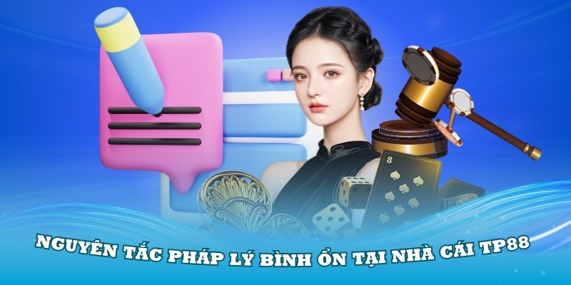 Nguyên tắc pháp lý bình ổn tại nhà cái TP88